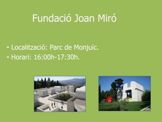 Fundació Joan MiróLocalització: Parc de Monjuïc.