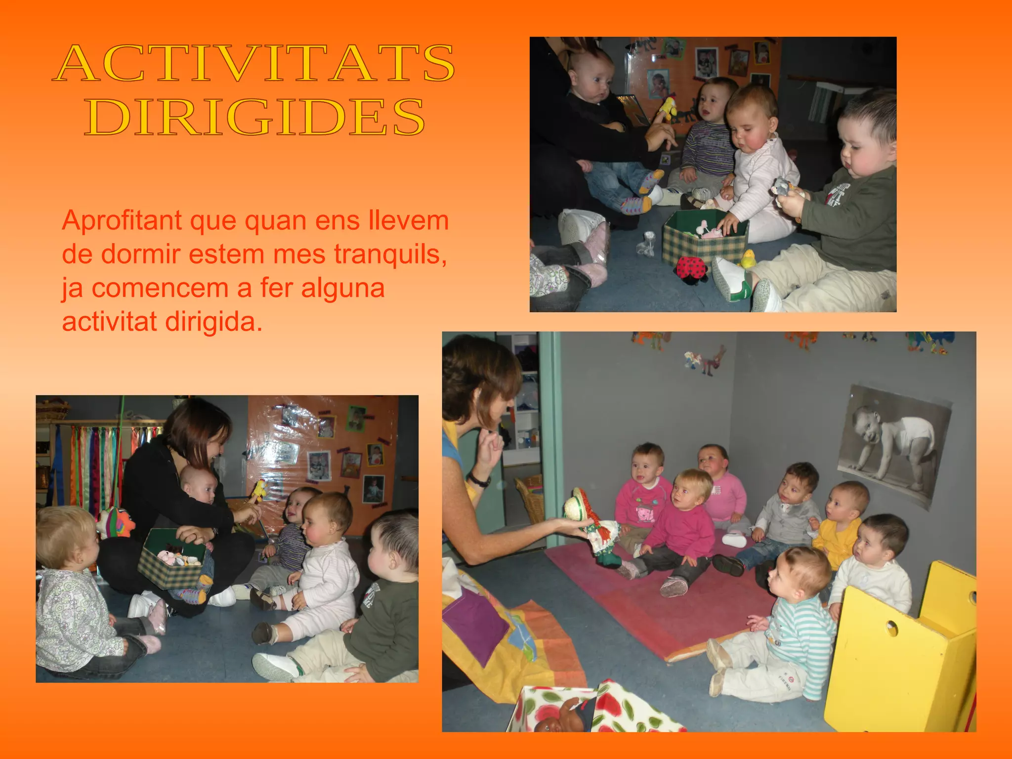 Aprofitant que quan ens llevem
de dormir estem mes tranquils,
ja comencem a fer alguna
activitat dirigida.
 