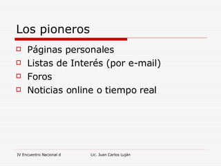 Los pioneros Páginas personales Listas de Interés (por e-mail) Foros Noticias online o tiempo real 
