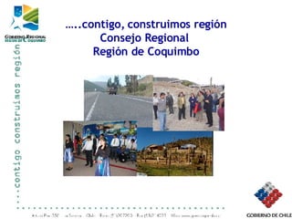 … ..contigo, construimos región Consejo Regional  Región de Coquimbo 