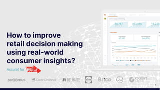 1
Accurat for
How to improve
retail decision making
using real-world
consumer insights?
 