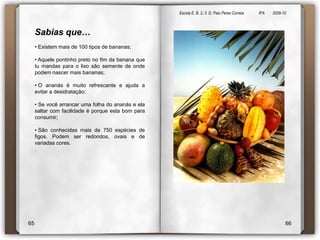 Escola E. B. 2,-3  D. Paio Peres Correia               8ºA        2009-10 Sabias que… Existem mais de 100 tipos de bananas;
