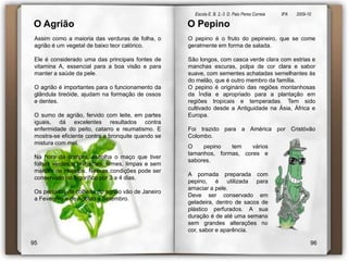  Altamente nutritivas, contendo muito ferro e muito apreciadas como alimento. Apresenta também largo uso ornamental em vasos, jardineiras ou em cercaduras de canteiros.A ErvilhaA ervilha é uma planta da qual existem mais de duzentas variedades, e de suas vagens são extraídos diversos tipos de grãos que constituem excelente alimento.