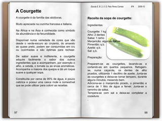  Em algumas regiões de alguns países é costume utilizar os grãos e as vagens no alimento, quer na forma de sopa ou como salada, pois se constituem em uma fonte de fibras.7576