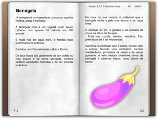 Escola E. B. 2,-3  D. Paio Peres Correia               8ºA        2009-10 AlfaceA alface tem propriedade calmante, sendo capaz de tratar casos de insónia. Aconselha-se a consumir alface à noite para dormir melhor, principalmente quando o seu sumo é adicionado a uma bebida quente que contenha mel. Ela também é considerada uma hortaliça benéfica em tratamentos faciais.A alface é uma hortaliça que se estraga rápido. Fora do frigorifico, deve ser mantida com a parte de baixo, dentro de uma vasilha com água ou dentro de um saco plástico aberto, em local bem fresco por um dia. Depois de conservada, deve ser mantida em saco plástico ou numa vasilha de plástico tapada, retirando-se as folhas de acordo com a necessidade de consumo. A alface é uma planta herbácea rica em nutrientes e clorofila e tem a função de alcalinizar e desintoxicar o corpo, principalmente o fígado.Esta hortaliça constitui uma importante fonte de vitaminas A e C e sais minerais como o fósforo, ferro e cálcio.As vitaminas são importantes para o bom funcionamento dos órgãos da visão, pele, mucosas, aparelho digestivo, sistema nervoso e vasos sanguíneos, além de evitar a má formação dos dentes, combater infecções e ajudar na cicatrização dos ferimentos.8990