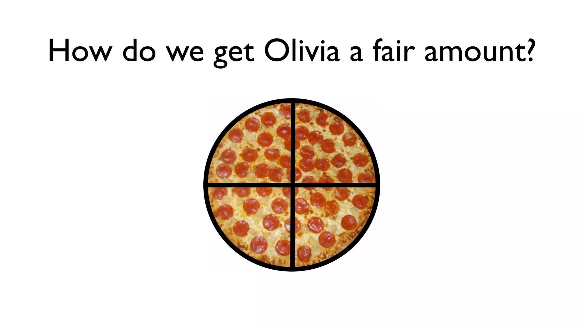 How do we get Olivia a fair amount?
 