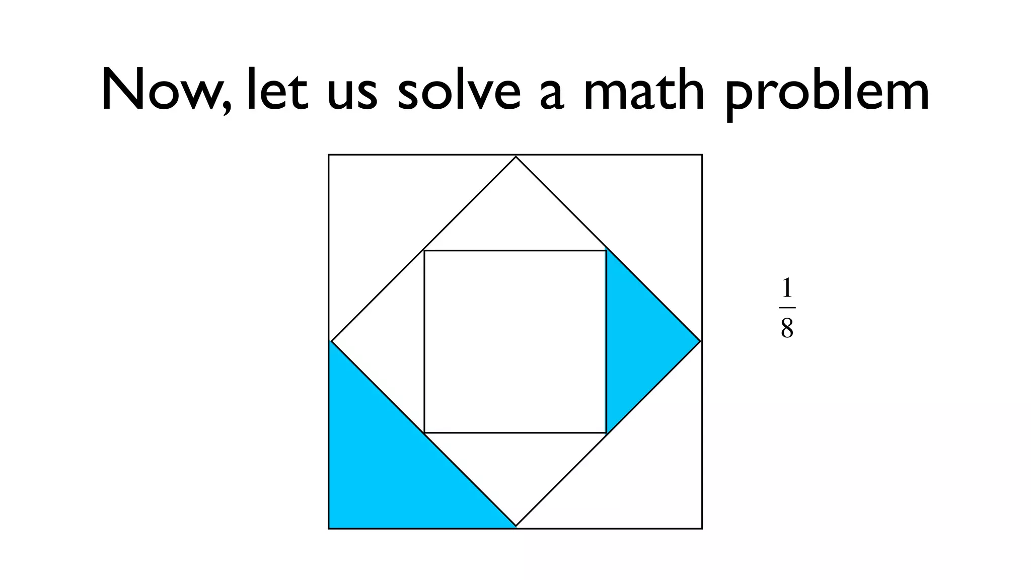 Now, let us solve a math problem


                          1
                          8



                     €
 