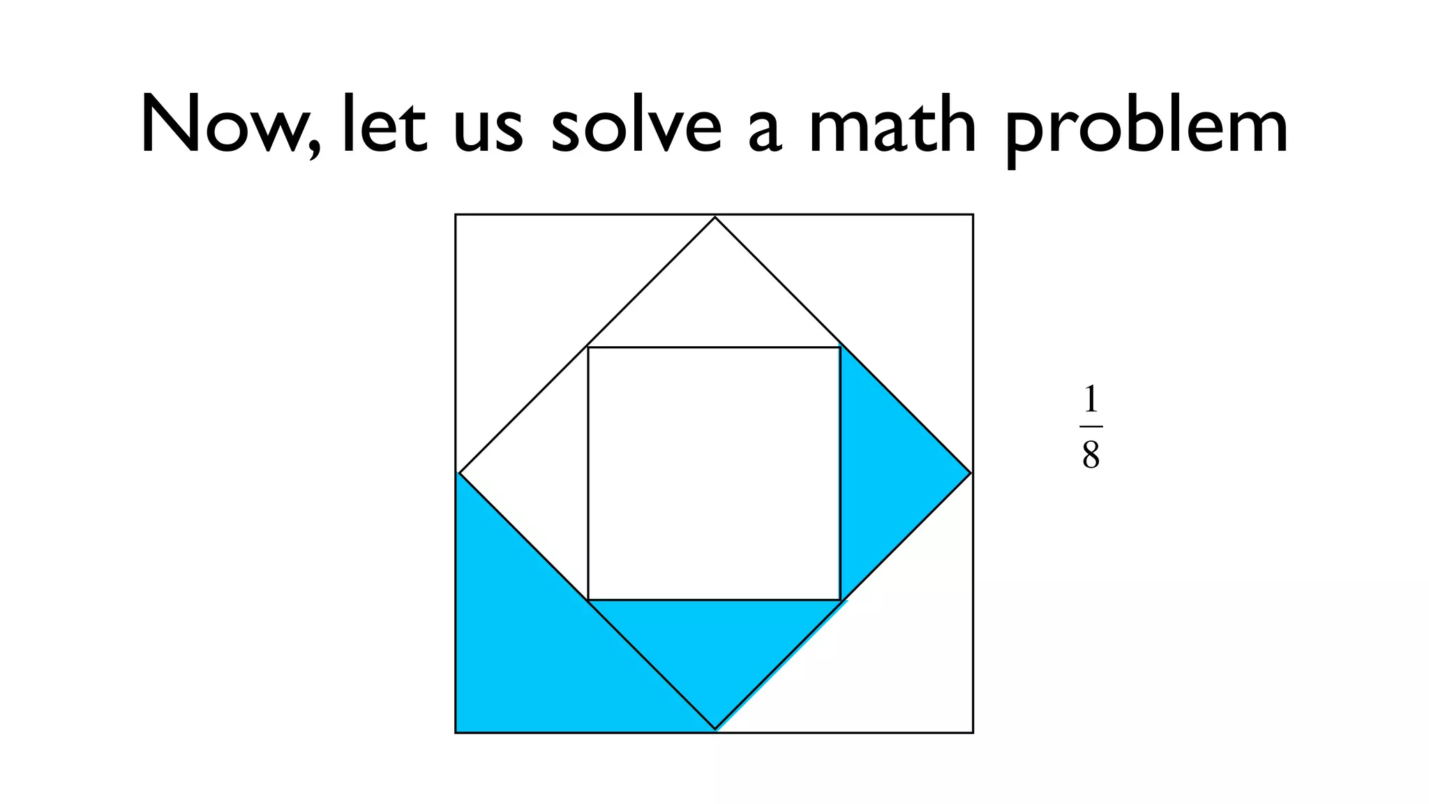 Now, let us solve a math problem


                          1
                          8



                     €
 
