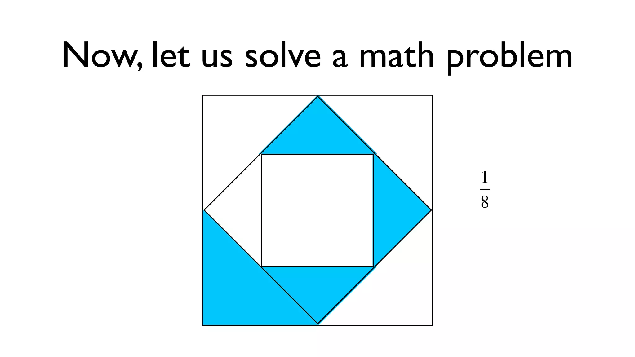 Now, let us solve a math problem


                          1
                          8



                     €
 