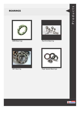 BEARINGS
NMB Bearings Rod End Bearing
SKF Bearing High Speed Bearings
Products
 