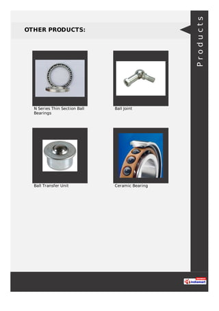 OTHER PRODUCTS:
N Series Thin Section Ball
Bearings
Ball Joint
Ball Transfer Unit Ceramic Bearing
Products
 