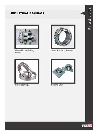 INDUSTRIAL BEARINGS
Linear Motion Rolling
Guide
Super Precision Bearings
Roller Bearings Bearing Units
Products
 