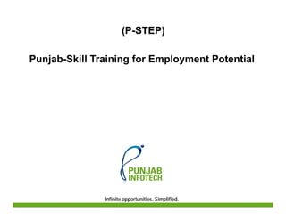 (P-STEP)

Punjab-Skill Training for Employment Potential




               Infinite opportunities. Simplified.
 