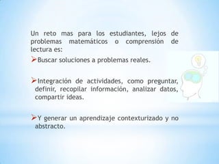 Un reto mas para los estudiantes, lejos de problemas matemáticos o comprensión de lectura es:Buscar soluciones a problemas reales.