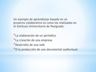 Integración de actividades, como preguntar, definir, recopilar información, analizar datos, compartir ideas.