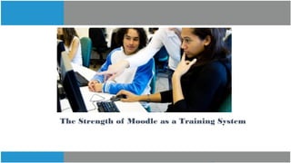 The Strength of Moodle as a Training System
 