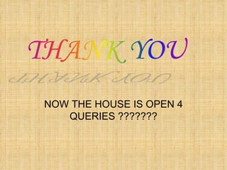 NOW THE HOUSE IS OPEN 4 QUERIES ??????? 