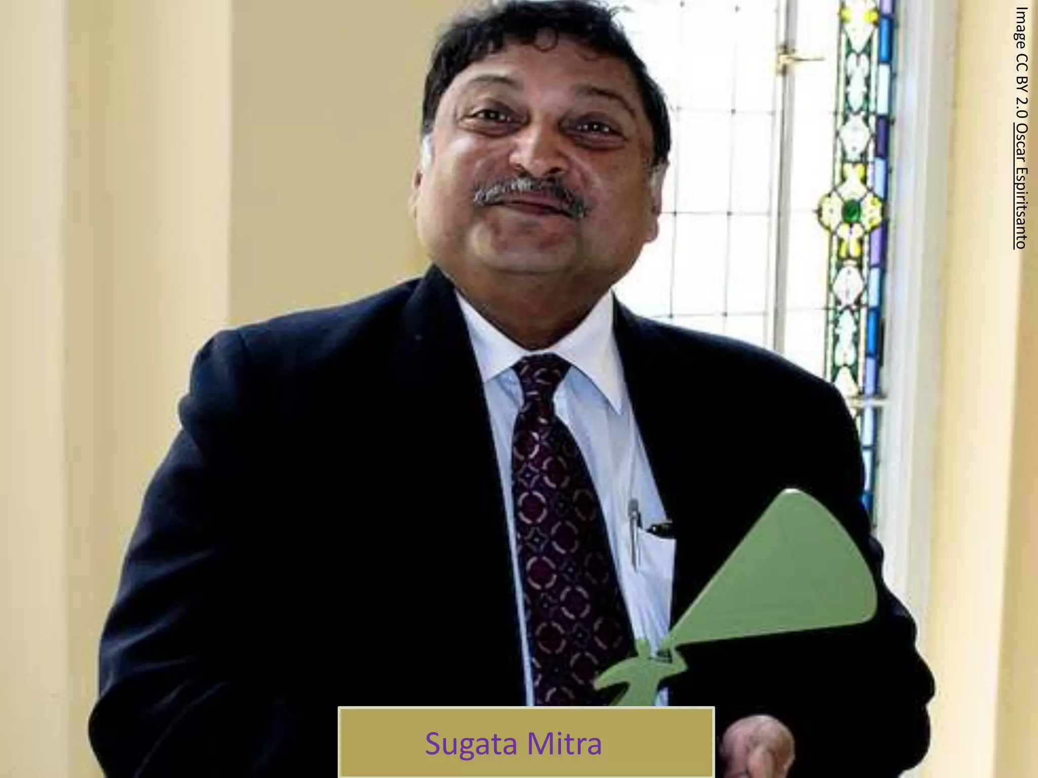 Image CC BY 2.0 Oscar Espiritsanto
                                     Sugata Mitra
 