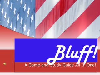 Bluff!
A Game and Study Guide All In One!
 