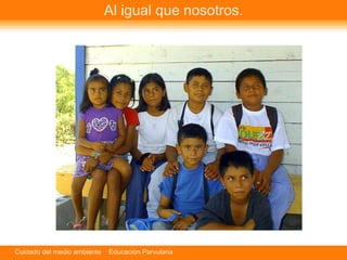 Al igual que nosotros. 