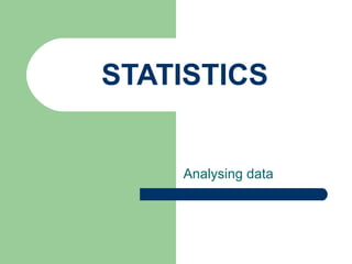STATISTICS Analysing data 