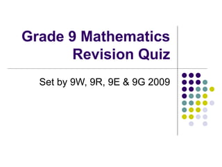 Grade 9 Mathematics Revision Quiz Set by 9W, 9R, 9E & 9G 2009 