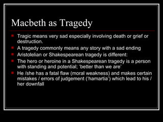 Macbeth as Tragedy ,[object Object],[object Object],[object Object],[object Object],[object Object]