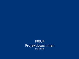 P0034 Projektiosaaminen Lilja Palo 