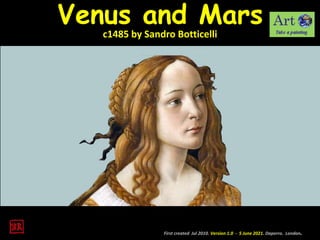 Venus and Mars
c1485 by Sandro Botticelli
First created Jul 2010. Version 1.0 - 5 June 2021. Daperro. London.
 