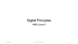 Digital Principles
HND Level 4
14/5/2019 Digital Principles_HND L4 1
 