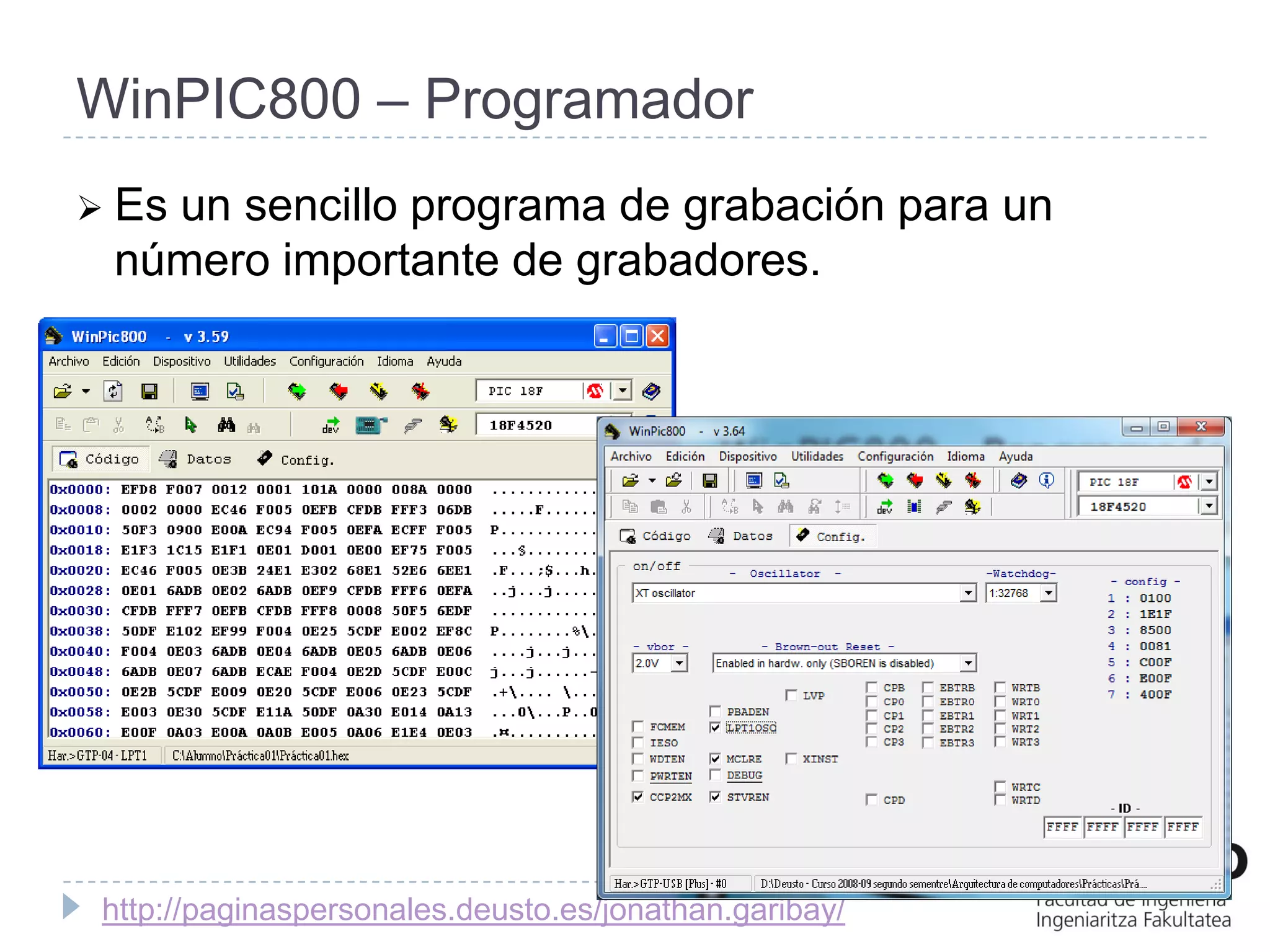 WinPIC800 – Programador
 Es
   un sencillo programa de grabación para un
 número importante de grabadores.




 http://paginaspersonales.deusto.es/jonathan.garibay/
 