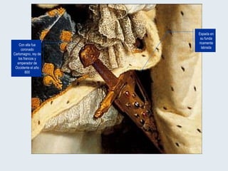 Espada en su funda ricamente labrada Con ella fue coronado Carlomagno, rey de los francos y emperador de Occidente el año 800 