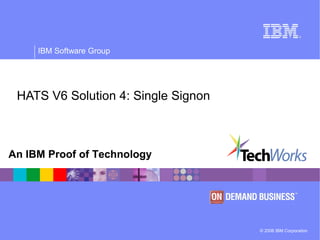 © 2006 IBM Corporation
IBM Software Group
An IBM Proof of Technology
HATS V6 Solution 4: Single Signon
 