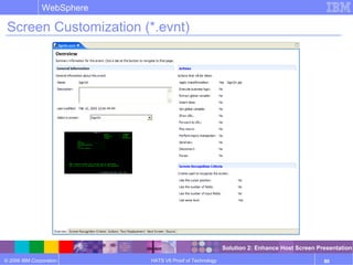© 2006 IBM Corporation
WebSphere
HATS V6 Proof of Technology 80
Screen Customization (*.evnt)
Solution 2: Enhance Host Screen Presentation
 