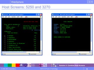 © 2006 IBM Corporation
WebSphere
HATS V6 Proof of Technology 96
Host Screens: 5250 and 3270
Solution 3: Combine Host Screens
 