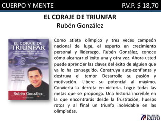 CUERPO Y MENTE

P.V.P. $ 18,70

EL CORAJE DE TRIUNFAR
Rubén González
Como atleta olímpico y tres veces campeón
nacional de luge, el experto en crecimiento
personal y liderazgo, Rubén González, conoce
cómo alcanzar el éxito una y otra vez. Ahora usted
puede aprender las claves del éxito de alguien que
ya lo ha conseguido. Construya auto-confianza y
destruya el temor. Desarrolle su pasión y
motivación. Libere su potencial al máximo.
Convierta la derrota en victoria. Logre todas las
metas que se proponga. Una historia increíble en
la que encontrarás desde la frustración, huesos
rotos y al final un triunfo inolvidable en las
olimpiadas.

 