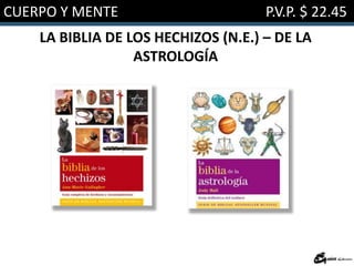 CUERPO Y MENTE P.V.P. $ 22.45
LA BIBLIA DE LOS HECHIZOS (N.E.) – DE LA
ASTROLOGÍA
 