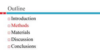 Outline
 Introduction
 Methods
 Materials
 Discussion
 Conclusions
8
 