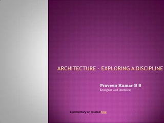 Praveen Kumar B S
                     Designer and Architect




Commentary on related blog
 