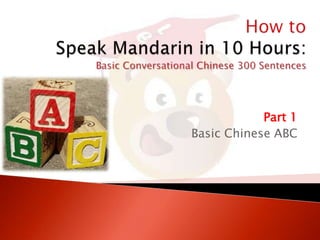 Part 1
Basic Chinese ABC

 