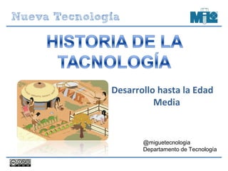 Desarrollo hasta la Edad
Media
@miguetecnologia
Departamento de Tecnología
 