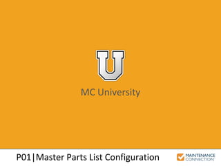 MC University
P01|Master Parts List Configuration
 