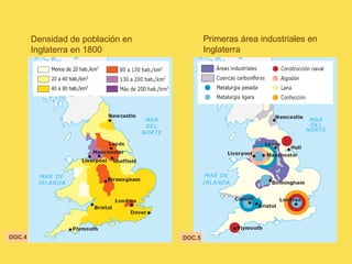 Densidad de población en
Inglaterra en 1800
Primeras área industriales en
Inglaterra
DOC.4 DOC.5
 