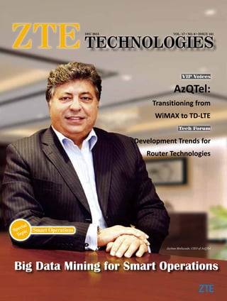 VOL. 17 ●
NO. 6 ●
ISSUE 161DEC 2015
Big Data Mining for Smart Operations
Smart OperationsSpecial
Topic
VIP Voices
AzQTel:
Transitioning from
WiMAX to TD-LTE
Jayhun Mollazade, CEO of AzQTel
Tech Forum
Development Trends for
Router Technologies
 
