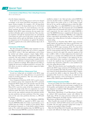 Special Topic
An Introduction to High Efficiency Video Coding Range Extensions
Bin Li and Jizheng Xu
February 2016 Vol.14 No.1ZTE COMMUNICATIONSZTE COMMUNICATIONS14
ed as the chroma components.
In the 4:2:2 case, the decoding process needs to be changed
accordingly, as one square luma block corresponds to two non⁃
square chroma rectangles. For example, a 16 x 16 luma block
corresponds to two 8 x 16 chroma blocks (one 8 x 16 Cb block
and one 8 x 16 Cr block). To avoid introducing a new non ⁃
square transform, the chroma transform needs to be specially
handled. In the HEVC range extensions, the non⁃square chro⁃
ma block will further split in vertical direction. Thus, two chro⁃
ma transforms with half the horizontal luma size and half the
vertical luma size will be used. In the above example, the 8x16
chroma blocks will be spilt into 8x8 blocks. So, for each chro⁃
ma component, two 8 x 8 transforms are applied. The deblock⁃
ing filter is applied to the newly added transform edge in the 4:
2:2 content.
3.2 Extension of Bit Depths
The other main purpose of HEVC range extensions is to sup⁃
port higher bit depth encoding. Only up to 10 bit is supported
in the HEVC version 1. But some applications, such as those
for medical and military purposes, require higher fidelity.
Thus, higher bit depth encoding is supported in HEVC range
extensions. The main changes to support higher bit depth in⁃
cludes: when extended precision processing is enabled, the dy⁃
namic range of coefficients is enlarged and the de⁃quantization
process is adjusted accordingly. When high precision offsets is
enabled, the precision of weighted prediction is increased. The
SAO offsets can also be scaled up to better support the higher
bit depth content.
3.3 New Coding Efficiency Enhancement Tools
Several new coding tools are included in the HEVC range
extensions to improve the coding efficiency or to provide finer
control of encoding parameters. This sub section provides a
brief introduction of them.
Cross⁃Component Prediction (CCP): CCP is used to remove
the correlation among color components [6]. CCP is primarily
designed for RGB content, but it also provides some bit saving
for YCbCr content. CCP is only enabled for 4:4:4 content.
When CCP is used, the residue of the first component is used
to predict the residue of the other two components via a linear
prediction model. The CCP is only used when the three compo⁃
nents use the same method to generate the prediction (includ⁃
ing inter prediction and intra ⁃ prediction if the three compo⁃
nents use the same intra⁃prediction direction, i.e., DM mode
for chroma).
Residual Differential Pulse − Code Modulation (RDPCM):
Two kinds of RDPCMs are supported in HEVC range exten⁃
sions [7]. RDPCM modifies the residue in pixel domain, so it is
enabled when the residue is signaled in pixel domain. When
the transform is bypassed, e.g., in the blocks coding in lossless
mode or TUs coded with transform skip, the RDPCM may be
used. When horizontal RDPCM is used, the decoded residue is
modified as r[x][y] += r[x-1][y] and when vertical RDPCM is
used, the decoded residue is modified as r[x][y] += r[x][y-1],
where r[x][y] is the residue at the (x, y). The residue is modi⁃
fied one by one, and the modification process looks like differ⁃
ential coding. Thus, it is called RDPCM. For intra⁃coded CUs,
implicit RDPCM is used. The horizontal and vertical RDPCM
is applied when the horizontal and vertical intra⁃prediction is
used, respectively. For inter ⁃ coded CUs, explicit RDPCM is
used. The RDPCM direction is signaled in the bitstream when
explicit RDPCM is used. Because RDPCM is only enabled for
lossless coded blocks and transform skip TUs, it mainly helps
to improve the coding efficiency for lossless coding and screen
content coding.
Improvements on Transform Skip: HEVC range extensions
further improve the transform skip mode to provide better cod⁃
ing efficiency. In HEVC version 1, only 4x4 TUs can use trans⁃
form skip. In HEVC range extensions, all the TUs, from 4x4 to
32x32, can use transform skip [15]. Rotation is applied to intra
4x4 TUs using transform skip [16]. The coefficients at the right
bottom are moved to the upper left, using the equation of r[x]
[y] = coeff[4-x-1][4-y-1], where r[x][y] means the rotated coef⁃
ficient at (x, y) position and coeff[x][y] means the unmodified
coefficient at (x, y). This technique is also applied to the loss⁃
less coded blocks (where transform is bypassed). The context
to encode the significant map of transform bypass (including
transform skip and lossless coded) TUs is also modified to im⁃
prove the coding efficiency [16].
Others: The intra reference pixel smoothing filter can be dis⁃
abled in the HEVC range extensions [17]. Disabling intra refer⁃
ence pixel smoothing filter helps the lossless encoding. Local⁃
ized control of chroma Quantization Parameter (QP) is support⁃
ed to provide the ability to adjust the chroma QP in a finer
granularity [18]. Several new coding tools are added into the
HEVC range extensions, such as persistent rice parameter ad⁃
aptation [19], CABAC bypass alignment [20], etc.
3.4 HEVC Range Extensions Profiles
Several new profiles have been defined for HEVC range ex⁃
tensions. The extended precision processing is enabled in the
16⁃bit profiles and disabled in the other profiles. CABAC by⁃
pass alignment is enabled in High Throughput profile and dis⁃
abled in all the other profiles.
Monochrome, Monochrome 12 and Monochrome 16 profiles
are defined 4:0:0 (monochrome) content with different bit
depth range. All the new range extensions coding tools can be
enabled in Monochrome 16 profile, but they cannot be used in
Monochrome and Monochrome 12 profiles.
Main 12 profile only extends the bit depth range of Main pro⁃
file to 8-12 bits. 4:2:0 and 4:0:0 contents can be used in Main
12 profile. The new range extensions coding tools in range ex⁃
tensions are not enabled in Main 12 profile.
Main 4:2:2 10 and Main 4:2:2 12 profiles are defined for 4:2:
2 content with different bit depth range. 4:2:0 and 4:0:0 con⁃
 