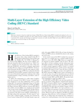 Multi⁃Layer Extension of the High Efficiency VideoMulti⁃Layer Extension of the High Efficiency Video
Coding (HEVC) StandardCoding (HEVC) Standard
Ming Li and Ping Wu
(ZTE Corporation, Shenzhen 518057, China)
Abstract
Multi⁃layer extension is based on single⁃layer design of High Efficiency Video Coding (HEVC) standard and employed as the com⁃
mon structure for scalability and multi⁃view video coding extensions of HEVC. In this paper, an overview of multi⁃layer extension
is presented. The concepts and advantages of multi⁃layer extension are briefly described. High level syntax (HLS) for multi⁃layer
extension and several new designs are also detailed.
HEVC; multi⁃layer extension
Keywords
DOI: 10.3969/j. issn. 1673􀆼5188. 2016. 01. 003
http://www.cnki.net/kcms/detail/34.1294.TN.20160119.0957.002.html, published online January 19, 2016
H
1 Introduction
igh Efficiency Video Coding (HEVC) standard is
the newest video coding standard of the ITU⁃T
Q6/16 Video Coding Experts Group (VCEG) and
the ISO/IEC JTC 1 SC 29/WG 11 Moving Pic⁃
ture Experts Group (MPEG). The first version of HEVC stan⁃
dard was released in 2013 [1] and referred to as“HEVC Ver⁃
sion 1”standard. It is the next generation video coding stan⁃
dard after H.264/AVC, and achieves a dramatic improvement
of coding efficiency relative to existing H.264/AVC. Testing re⁃
sults demonstrate that HEVC brings the same subjective quali⁃
ty by consuming an average of 50% fewer coding bits than that
of H.264/AVC [2], [3]. HEVC standard is believed to be adopt⁃
ed in most of the potential applications employing video coding
including broadcast, storage, streaming, surveillance, video te⁃
lephony and etc.
To address the requirements of a wider range of applica⁃
tions, key extensions of the HEVC Version 1 standard have
been introduced by the Joint Collaboration Team on Video
Coding (JCT⁃VC) and Joint Collaboration Team on 3D Video
Coding Extension Development (JCT⁃VC) of VCEG and MPEG
[4]. Range extensions (RExt), multiview extension (MV⁃HEVC)
and scalable extension (SHVC) were introduced and included
in the second version of HEVC standard [5]. 3D high⁃efficien⁃
cy video coding extension (3D⁃HEVC) was finalized as the lat⁃
est extension in the third version of HEVC standard [6] to en⁃
able high⁃coding of the representative 3D video signal of“mul⁃
tiview video + multiview depth”. Currently, new extensions for
Screen Content Coding (SCC) [7] and high dynamic range and
wide color gamut (HDR & WCG) [8] are being developed in
VCEG and MPEG and are scheduled for release in the coming
one or two years.
In the second version of the HEVC standard, the concept of
layer refers to a scalable layer (e.g. a spatial scalable layer) in
SHVC or a view in MV⁃HEVC. Fig. 1 shows an example SH⁃
VC bitstream of spatial scalability with two layers. The base
layer (BL) is of lower resolution, and the enhancement layer
(EL) higher resolution. In both BL and EL, temporal scalabili⁃
ty, which is already supported in HEVC Version 1, is ensured
by using hierarchical B⁃pictures, and the pictures with tempo⁃
ral identifier (ID) equal to 0 and 1 form sub⁃layers of BL and
EL, respectively. A similar layer concept is also applied to the
MV⁃HEVC bitstream in Fig. 2, where a layer corresponds to a
view and one base view and two dependent views are referred
to as BL (central view), EL1(right view) and EL2 (left view), re⁃
spectively. In both SHVC and MV⁃HEVC, BL provides back⁃
ward compatibility to single layer HEVC codec.
For both SHVC and MV⁃HEVC, the inter⁃layer prediction is
the key to superior coding efficiency compared with simulcast.
MV⁃HEVC is based on HEVC Version 1 standard and follows
the same principle of multiview video coding (MVC) extension
of H.264/AVC [9], which does not introduce changes to block⁃
level algorithms. In MV⁃HEVC, inter⁃layer prediction is car⁃
ried out by high⁃level operations to put the reconstructed pic⁃
tures from reference views to the reference lists of the current
picture. Block level tools are adopted in 3D⁃HEVC for further
improving coding efficiency. In the development of SHVC in
JCT ⁃ VC, in ⁃ depth study and testing has been conducted to
evaluate the overall performance of two inter⁃layer prediction
Special Topic
February 2016 Vol.14 No.1 ZTE COMMUNICATIONSZTE COMMUNICATIONS 19
 