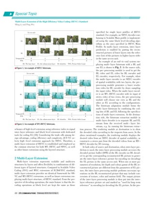 schemes of high⁃level extension using reference index to signal
inter⁃layer reference and block level extension with dedicated
tools for coding EL [10]. Considering the trade⁃offs among de⁃
sign advantage, coding efficiency and complexity, JCT⁃VC se⁃
lects high ⁃ level extension approach for SHVC. Therefore, a
multi⁃layer extension of HEVC is established and employed as
the common structure for both MV⁃HEVC and SHVC, as well
as other future extensions using the layered structure.
2 Multi⁃Layer Extension
Multi⁃layer extension represents scalable and multiview
structures by layers and offers flexibility to combinations of dif⁃
ferent types of layered structures. Compared to Scalable Video
Coding (SVC) and MVC extensions of H.264/AVC standard,
multi⁃layer extension provides an identical framework for SH⁃
VC and MV⁃HEVC extensions, as well as future extensions em⁃
ploying multi⁃layer structure, of HEVC standard. From the per⁃
spective of decoding operations, the main feature is that the de⁃
coding operations at block level are kept the same as those
specified for single layer profiles of HEVC
standard. For example, an SHVC decoder con⁃
forming to Scalable Main profile is implement⁃
ed using the same block level decoding algo⁃
rithms as the ones specified in HEVC Main
Profile. In multi ⁃ layer extension, inter ⁃ layer
prediction is enabled by putting the recon⁃
structed pictures of lower layers into the refer⁃
ence lists of the pictures in higher layers with⁃
in the same access unit.
An example of an end⁃to⁃end system em⁃
ploying multi ⁃ layer bitstream with a BL and
one EL is shown in Fig. 3. At the source side,
the pre⁃processing module is used to get the
BL video and EL video for BL encoder and
EL encoder, respectively. For example, when
the multi⁃layer encoder is an SHVC encoder
of spatial scalability with two layers, the pre⁃
processing module generates a lower resolu⁃
tion video for BL encoder by down⁃sampling
the input video. When the multi⁃layer encod⁃
er is an MV⁃HEVC encoder with its input of
stereo video of two views, the pre⁃processing
module will choose one view as BL and the
other as EL according to the configurations.
The bitstream adaptation module forms the
multi ⁃ layer bitstream by combining the cod⁃
ing bits of BL and EL following the specifica⁃
tions of multi⁃layer extension. At the destina⁃
tion side, the bitstream extraction module in
multi⁃layer decoder is to separate BL and EL
stream from the received multi ⁃ layer bit⁃
stream, e.g. by running the bitstream extrac⁃
tion process. The rendering module at destination is to show
the decoded video according to the requests from users. In the
above mentioned examples, the rendering module displays the
desired video from an SHVC decoder of spatial scalability, or
constructs a stereo pair from the decoded videos from an MV⁃
HEVC decoder for 3D viewing.
At both sides of source and destination, when inter⁃layer pre⁃
diction is used, the inter⁃layer processing module accesses the
decoded picture buffer (DPB) of the BL encoder (or BL decod⁃
er) to get the corresponding reconstructed BL picture to gener⁃
ate the inter⁃layer reference picture for encoding (or decoding)
the EL picture in the same access unit. When one or more pa⁃
rameters of resolution, bit depth and colour gamut of the BL re⁃
constructed picture are different from the parameters of EL pic⁃
ture, the inter⁃layer processing module performs necessary op⁃
erations on the BL reconstructed picture that may include con⁃
versions of texture, color and motion field. The output picture
of the inter⁃layer processing module is then put into the inter⁃
layer reference picture set and marked as“used for long⁃term
reference”in encoding (or decoding) the EL picture. In the pro⁃
▲Figure 1. An example of SHVC bitstream.
BL: The base layer EL: the enhancement layer ID: identifier POC: Picture Order Count
▲Figure 2. An example of MV⁃HEVC bitstream.
BL: The base layer EL: the enhancement layer ID: identifier POC: Picture Order Count
Access unit
EL
BL
Temporal ID
POC
0
0
1
1
0
2
1
3
0
4
Temporal ID
POC
0
0
1
1
0
2
1
3
0
4
EL1
BL
EL2
Access unit
Special Topic
Multi⁃Layer Extension of the High Efficiency Video Coding (HEVC) Standard
Ming Li and Ping Wu
February 2016 Vol.14 No.1ZTE COMMUNICATIONSZTE COMMUNICATIONS20
 