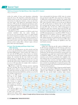 scribes the number of layers and dependency relationship
among the layers. The dependency relationship indicates the
reference layers for inter⁃layer prediction when decoding the
current layer. In multi⁃layer extension, a layer can only refer⁃
ence lower layers. VPS signals the representation format for
each layer. VPS provides the information for bitstream confor⁃
mance and operation points, including profile, tier, level, layer
sets, hypothetical reference decoder (HRD) parameters, and
etc. Video usability information (VUI) for multi⁃layer bitstream
is also signalled in VPS.
Extension of sequence parameter set (SPS) for multi ⁃ layer
extension introduces only one syntax element in⁃
ter_view_mv_vert_constraint_flag, which is to signal whether
the vertical components of motion vectors used for inter⁃layer
prediction are constrained. Extension of picture parameter set
(PPS) for multi⁃layer extension includes parameters for picture
processing to derive inter ⁃ layer reference pictures, including
reference picture scaling offsets, reference region, reference
phase offsets and colour mapping.
3.2 Layer􀆼Wise Decoding and Picture Order Count
(POC) Resetting
In SVC, the decoding process can only correctly start from
an access unit with all pictures coded as instantaneous decod⁃
ing refresh (IDR) pictures. At the encoder side, coding an ac⁃
cess unit with all IDR pictures always leads to an instanta⁃
neous bit⁃rate increment. By comparison, multi⁃layer extension
releases the constraint that the intra random access point
(IRAP) pictures are aligned within one access unit. A device
can start decoding a multi⁃layer bitstream from an access unit
with the BL picture being a random access picture, and make
an access to EL layers later, for example, when a random ac⁃
cess picture is in the EL layer.
Fig. 4 shows a multi ⁃ layer bitstream structure supporting
layer⁃wise decoding. The access unit AU(t4) is an access unit
with BL picture coded as a broken link access (BLA) picture.
The multi⁃layer decoder can make an access to the BL of this
multi⁃layer bitstream from AU(t4) first, and then access the EL
from AU(t8) in which the EL
picture is an IDR picture.
Note that in the example
shown in Fig. 4, the EL pic⁃
ture in AU(t4) is not decod⁃
able, because its temporal
reference picture in EL (i.e.
the EL picture in AU(t0)) is
not available when accessing
from AU(t4).
As with the HEVC Ver⁃
sion 1 standard, POC is used
in multi ⁃ layer extension to
represent the relative output
order of pictures within each
layer, and generally the derivation of POC value of a picture
does not depend on the POC values of pictures in other layers.
As IDR picture and BLA picture will force the complete POC
value or the most significant bits (MSB) of the POC to be 0, the
POC values of pictures within an access unit may be different
(e.g. BL and EL pictures in AU(t4) in Fig. 4), which violates
the constraint that the pictures in the same access unit have
the same POC value. To solve this, a POC resetting process is
designed for multi⁃layer extension, which resets the POC val⁃
ues for the pictures in an access unit when such pictures in dif⁃
ferent layers would get different POC values following the nor⁃
mal POC derivation process as specified in HEVC Version 1
standard [11]-[13]. In addition, to keep the consistency of the
POC differences in reference picture set (RPS) operations,
POC shifting operations are performed after resetting on previ⁃
ous pictures in decoding order as a decrement in POC values.
The parameters for POC resetting are signalled in slice seg⁃
ment header extension.
3.3 Hybrid Coding
Unlike SVC, which has the BL coded in H.264/AVC and
the BL bitstream embedded in the SVC bitsteam, multi⁃layer
extension enables the BL bitstream to be provided by external
means not specified in the second version of HEVC standard.
Furthermore, the BL bitstream provided by external means can
be generated by any single layer encoder besides HEVC, such
as H.264/AVC, MPEG⁃2, and etc. This feature of multi⁃layer
extension can be referred to as hybrid codec scalability or hy⁃
brid coding. In this case, decoding of the external BL is out the
scope of multi ⁃ layer extension, and hybrid coding is carried
out following the decoding operations of EL specified in multi⁃
layer extension by forwarding the reconstructed pictures after
decoding external BL to EL and inserted into the EL reference
lists for inter⁃layer prediction.
One use case for hybrid coding is long⁃term gradual upgrad⁃
ing a system by appending an HEVC EL to the existing stream
coded by other standards (e.g., MPEG⁃2, H.264/AVC). The
HEVC EL may provide higher resolution, higher dynamic
BL: the base layer EL: the enhancement layer
▲Figure 4. Example multi⁃layer bitstream structure with layer⁃wise decoding.
TRAIL_R
EL
BL
TRAIL_N
TRAIL_R
TRAIL_N
TRAIL_R
RADL_N
RADL_R
RADL_N TRAIL_N
IDR_W_
RADL
TRAIL_R
TRAIL_N
TRAIL_R
TRAIL_R
RADL_N
RADL_R
RADL_N TRAIL_N
TRAIL_R
TRAIL_N TRAIL_N
TRAIL_R
TRAIL_N
TRAIL_RBLA_W_
RADL
TRAIL_R
t0 t1 t2 t3 t4 t5 t6 t7 t8 t9 t10 t11 t12
Special Topic
Multi⁃Layer Extension of the High Efficiency Video Coding (HEVC) Standard
Ming Li and Ping Wu
February 2016 Vol.14 No.1ZTE COMMUNICATIONSZTE COMMUNICATIONS22
 