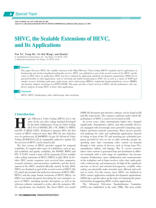 SHVC, the Scalable Extensions of HEVC,SHVC, the Scalable Extensions of HEVC,
and Its Applicationsand Its Applications
Yan Ye1
, Yong He1
, Ye􀆼Kui Wang2
, and Hendry2
(1. InterDigital Communications, Inc., San Diego, CA 92121, USA;
2. Qualcomm Incorporated, San Diego, CA 92121, USA)
Abstract
This paper discusses SHVC, the scalable extension of the High Efficiency Video Coding (HEVC) standard, and its applications in
broadcasting and wireless broadband multimedia services. SHVC was published as part of the second version of the HEVC specifi⁃
cation in 2014. Since its publication, SHVC has been evaluated by application standards development organizations (SDOs) for its
potential benefits in video applications, such as terrestrial and mobile broadcasting in ATSC 3.0, as well as a variety of 3GPP mul⁃
timedia services, including multi⁃party multi⁃stream video conferencing (MMVC), multimedia broadcast/multicast service (MBMS),
and dynamic adaptive streaming over HTTP (DASH). This paper provides a brief overview of SHVC and the performance and com⁃
plexity analyses of using SHVC in these video applications.
HEVC; SHVC; broadcasting; video conferencing; video streaming
Keywords
DOI: 10.3969/j. issn. 1673􀆼5188. 2016. 01. 004
http://www.cnki.net/kcms/detail/34.1294.TN.20160122.1848.004.html, published online January 22, 2016
Special Topic
H
February 2016 Vol.14 No.1ZTE COMMUNICATIONSZTE COMMUNICATIONS24
1 Introduction
igh ⁃ Efficiency Video Coding (HEVC) [1] is the
state⁃of⁃the⁃art video coding standard developed
by the Joint Collaborative Team on Video Coding
(JCT⁃VC) of ISO/IEC JTC 1 SC 29/WG 11 MPEG
and ITU⁃T Q6/16 VCEG. Finalized in January 2013, the first
version of HEVC achieved more than 50% bit rate reduction
over its predecessor H.264/MPEG⁃4 part 10 Advanced Video
Coding (H.264/AVC) [2] at comparable subjective quality [3].
An overview of HEVC can be found in [4].
The first version of HEVC provides support for temporal
scalability. To support other types of scalabilities, such as spa⁃
tial scalability and quality scalability, the ISO/IEC MPEG and
ITU⁃T VCEG issued a joint call for proposals [5] for scalable
video coding extensions of HEVC (SHVC) in July 2012. In Oc⁃
tober 2012, twenty responses were received from companies,
research institutes, and universities worldwide, and the devel⁃
opment of the SHVC standard officially started. In July 2014,
SHVC was finalized as part of the second version of HEVC [6],
[7], which also includes the multiview extensions of HEVC (MV⁃
HEVC) and the range format extensions of HEVC (RExt). An
SHVC test model document describing the non⁃normative as⁃
pects of SHVC, including encoder description, as well as the
reference software continued to evolve after the normative SH⁃
VC specification was finalized. The latest SHVC test model
(SHM 10) document and reference software can be found in [8]
and [9], respectively. The common conditions under which the
performance of SHVC is tested can be found in [10].
In recent years, video entertainment habits have changed
significantly. Smartphones, tablets, and other portable devices
are equipped with increasingly more powerful computing capa⁃
bilities and faster network connections. These devices provide
rich platforms for video and multimedia applications. Instead
of sitting in front of the TV and watching pre⁃scheduled pro⁃
grams provided by free ⁃ to ⁃ air or cable networks, people are
spending more time consuming video content on⁃demand
through a wide variety of devices, such as living room TVs,
smartphones, tablets, and laptops. The N ⁃ screen scenario,
where video content is generated from and distributed to differ⁃
ent terminals with a wide range of capabilities, has become
common. Furthermore, more collaboration and communication
in the workplace and at home involves video chat, multi⁃party
video conferencing, and telepresence. In light of the significant
increase in device and network heterogeneity, scalable video
coding can potentially make networks more efficient and resil⁃
ient to errors. For this reason, since SHVC was finalized in
2014, various application standards development organizations
(SDOs) have quickly taken up the tasks of evaluating the poten⁃
tial benefits of supporting SHVC in their applications.
The Advanced Television Standardization Committee
(ATSC) was established in the early 1980s. The most widely
 