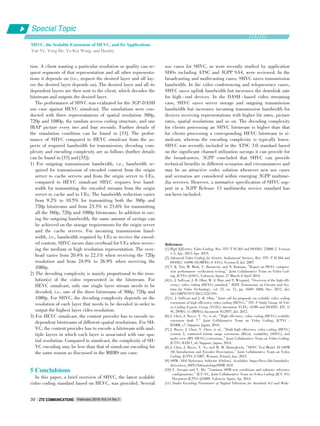 tion. A client wanting a particular resolution or quality can re⁃
quest segments of that representation and all other representa⁃
tions it depends on (i.e., request the desired layer and all lay⁃
ers the desired layer depends on). The desired layer and all its
dependent layers are then sent to the client, which decodes the
bitstream and outputs the desired layer.
The performance of SHVC was evaluated for the 3GP⁃DASH
use case against HEVC simulcast. The simulations were con⁃
ducted with three representations of spatial resolution 360p,
720p and 1080p, the random access coding structure, and one
IRAP picture every two and four seconds. Further details of
the simulation condition can be found in [33]. The perfor⁃
mance of SHVC compared to HEVC simulcast from the as⁃
pects of required bandwidth for transmission, decoding com⁃
plexity and encoding complexity are as follows (further details
can be found in [33] and [35]):
1) For outgoing transmission bandwidth, i.e., bandwidth re⁃
quired for transmission of encoded content from the origin
server to cache servers and from the origin server to UEs,
compared to HEVC simulcast SHVC requires less band⁃
width for transmitting the encoded streams from the origin
server to cache and to UEs. The bandwidth reduction varies
from 9.2% to 10.5% for transmitting both the 360p and
720p bitstreams and from 23.3% to 23.6% for transmitting
all the 360p, 720p and 1080p bitstreams. In addition to sav⁃
ing the outgoing bandwidth, the same amount of savings can
be achieved on the storage requirements for the origin server
and the cache servers. For incoming transmission band⁃
width, i.e., bandwidth required by UEs to receive the encod⁃
ed content, SHVC incurs data overhead for UEs when receiv⁃
ing the medium or high resolution representation. The over⁃
head varies from 20.4% to 22.1% when receiving the 720p
resolution and from 24.9% to 26.9% when receiving the
1080p.
2) The decoding complexity is mainly proportional to the reso⁃
lution(s) of the video represented in the bitstream. For
HEVC simulcast, only one single layer stream needs to be
decoded, i.e., one of the three bitstreams of 360p, 720p and
1080p. For SHVC, the decoding complexity depends on the
resolution of each layer that needs to be decoded in order to
output the highest layer video resolution.
3) For HEVC simulcast, the content provider has to encode in⁃
dependent bitstreams of different spatial resolutions. For SH⁃
VC, the content provider has to encode a bitstream with mul⁃
tiple layers in which each layer is associated with one spa⁃
tial resolution. Compared to simulcast, the complexity of SH⁃
VC encoding may be less than that of simulcast encoding for
the same reason as discussed in the MBMS use case.
5 Conclulsions
In this paper, a brief overview of SHVC, the latest scalable
video coding standard based on HEVC, was provided. Several
use cases for SHVC, as were recently studied by application
SDOs including ATSC and 3GPP SA4, were reviewed. In the
broadcasting and multicasting cases, SHVC saves transmission
bandwidth. In the video conferencing and telepresence cases,
SHVC saves uplink bandwidth but increases the downlink rate
for high ⁃ end devices. In the DASH ⁃ based video streaming
case, SHVC saves server storage and outgoing transmission
bandwidth but increases incoming transmission bandwidth for
devices receiving representations with higher bit rates, picture
rates, spatial resolutions and so on. The decoding complexity
for clients processing an SHVC bitstream is higher than that
for clients processing a corresponding HEVC bitstream in si⁃
mulcast, whereas the encoding complexity is typically lower.
SHVC was recently included in the ATSC 3.0 standard based
on the significant channel utilization savings it can provide for
the broadcasters. 3GPP concluded that SHVC can provide
technical benefits in different scenarios and circumstances and
may be an attractive codec solution whenever new use cases
and scenarios are considered within emerging 3GPP multime⁃
dia services. However, a normative specification of SHVC sup⁃
port in a 3GPP Release 13 multimedia service standard has
not been included.
Special Topic
February 2016 Vol.14 No.1ZTE COMMUNICATIONSZTE COMMUNICATIONS30
SHVC, the Scalable Extensions of HEVC, and Its Applications
Yan Ye, Yong He, Ye⁃Kui Wang, and Hendry
References
[1] High Efficiency Video Coding, Rec. ITU⁃T H.265 and ISO/IEC 23008⁃2, Version
1⁃3, Apr. 2013⁃Apr. 2015.
[2] Advanced Video Coding for Generic Audiovisual Services, Rec. ITU⁃T H.264 and
ISO/IEC 14496⁃10 (MPEG⁃4 AVC), Version 8, Jul. 2007.
[3] T. K. Tan, M. Mrak, V. Baroncini, and N. Ramzan,“Report on HEVC compres⁃
sion performance verification testing,”Joint Collaborative Team on Video Cod⁃
ing, JCTVC⁃Q1011, Valencia, Spain, 27 March⁃4 April 2014.
[4] G. J. Sullivan, J.⁃R. Ohm, W.⁃J. Han, and T. Wiegand,“Overview of the high effi⁃
ciency video coding (HEVC) standard,”IEEE Transaction on Circuits and Sys⁃
tems for Video Technology, vol. 22, no. 12, pp. 1649- 1668, Dec. 2012. doi:
10.1109/TCSVT.2012.2221191.
[5] G. J. Sullivan and J.⁃R. Ohm,“Joint call for proposals on scalable video coding
extensions of high efficiency video coding (HEVC),”ITU⁃T Study Group 16 Vid⁃
eo Coding Experts Group (VCEG) document VCEG⁃AS90 and ISO/IEC JTC 1/
SC 29/WG 11 (MPEG) document N12957, Jul. 2012.
[6] J. Chen, J. Boyce, Y. Ye, et al.,“High efficiency video coding (HEVC) scalable
extension draft 7,” Joint Collaborative Team on Video Coding, JCTVC ⁃
R1008_v7, Sapporo, Japan, 2014.
[7] J. Boyce, J. Chen, Y. Chen, et al.,“Draft high efficiency video coding (HEVC)
version 2, combined format range extensions (RExt), scalability (SHVC), and
multi⁃view (MV⁃HEVC) extensions,”Joint Collaborative Team on Video Coding,
JCTVC⁃R1013_v6, Sapporo, Japan, 2014.
[8] J. Chen, J. Boyce, Y. Ye, and M. M. Hannuksela,“SHVC Test Model 10 (SHM
10) Introduction and Encoder Description,”Joint Collaborative Team on Video
Coding, JCTVC⁃U1007, Warsaw, Poland, Jun. 2015.
[9] SHM ⁃ 10.0 Reference Software [Online]. Available: https://hevc.hhi.fraunhofer.
de/svn/svn_SHVCSoftware/tags/SHM⁃10.0
[10] V. Seregin and Y. He,“Common SHM test conditions and software reference
configurations,”JCT⁃VC, Joint Collaborative Team on Video Coding (JCT⁃VC)
Document JCTVC⁃Q1009, Valencia, Spain, Ap. 2014.
[11] Studio Encoding Parameters of Digital Television for Standard 4:3 and Wide⁃
 